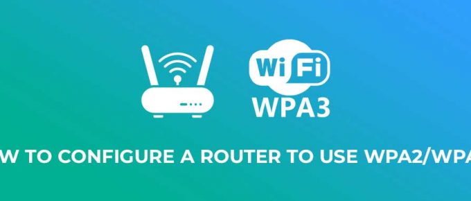 How to Configure a Router to Use WPA2 or WPA3