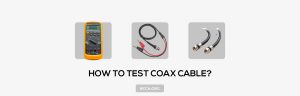 How to Test a Coax Cable? [Check Signal Loss / Strength]