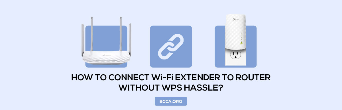 HOW TO CONNECT WI-FI EXTENDER TO ROUTER WITHOUT WPS HASSLE