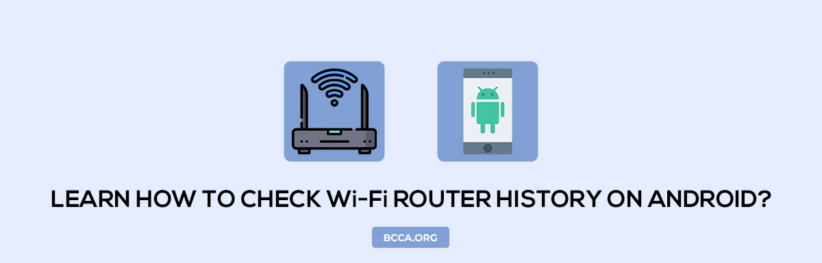 LEARN HOW TO CHECK WI-FI ROUTER HISTORY ON ANDROID