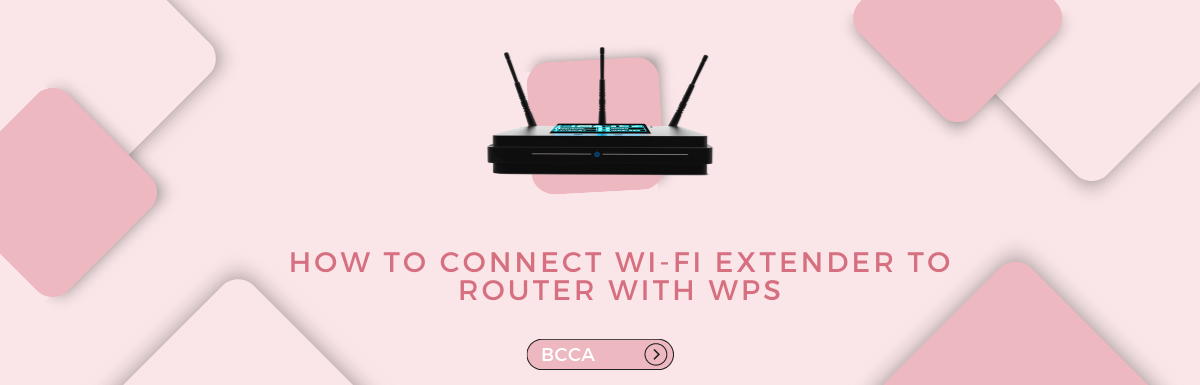 how-to-connect-wi-fi-extender-to-router-with-wps