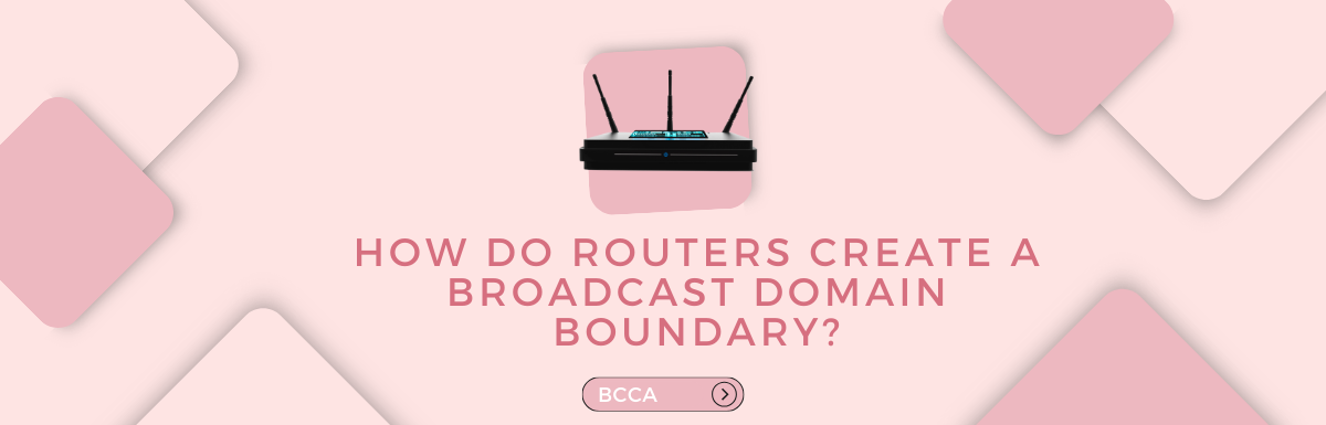 how do routers create a broadcast domain boundary